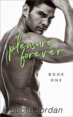 Pleasure, Forever - Book One by Lucia Jordan book