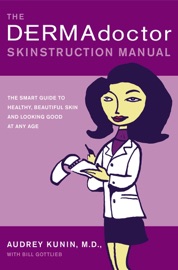 The DERMAdoctor Skinstruction Manual - Audrey Kunin, M.D.