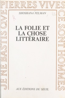 La folie et la chose littéraire by Shoshana Felman