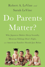 Do Parents Matter? - Robert A. Levine &amp; Sarah LeVine Cover Art