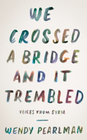 Wendy Pearlman - We Crossed a Bridge and It Trembled artwork