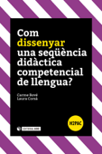 Com dissenyar una seqüència didàctica competencial de llengua? - Carme Bové i Romeu & Laura Corsà Forcat