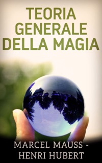 Teoria generale della Magia by Marcel Mauss & Henri Hubert