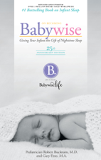 On Becoming Baby Wise - 25th Anniversary Edition: Giving Your Infant the Gift of Nightime Sleep - Robert Bucknam Cover Art