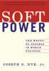 Soft Power - Joseph S. Nye, Jr.