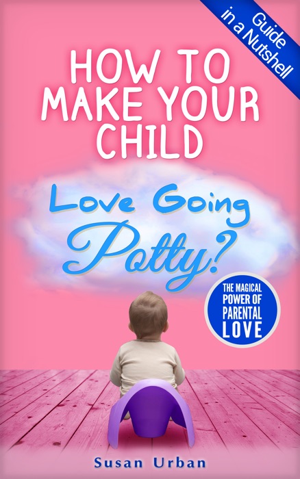 How to Make Your Child Love Going Potty