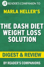 The Dash Diet Weight Loss Solution: 2 Weeks to Drop Pounds, Boost Metabolism, and Get Healthy (A DASH Diet Book) by Marla Heller  Digest & Review