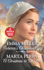 Rebecca's Christmas Gift and A Christmas to Die For - Emma Miller & Marta Perry