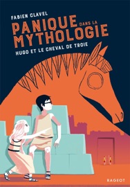 Panique dans la mythologie - Hugo et le cheval de Troie - Fabien Clavel