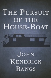 The Pursuit of the House-Boat - John Kendrick Bangs