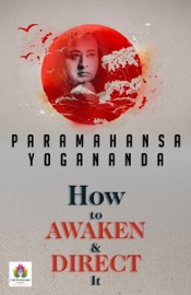 How to Awaken and Direct It - Paramahansa Yogananda
