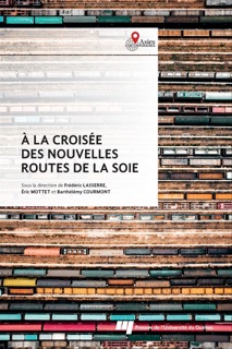 À la croisée des nouvelles routes de la soie by Frédéric Lasserre, Éric Mottet & Barthélémy Courmont