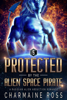 Protected by the Alien Space Pirate: A Rasidian Alien Warrior SciFi Romance - Charmaine Ross