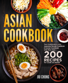 Asian Cookbook: Two Cookbooks in one, Japanese Ramen Cookbook & Korean Cookbook with more than 200 Recipes to Cook at Home - Jiu Chung