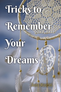 Tricks to Remember Your Dreams by Anna Mancini