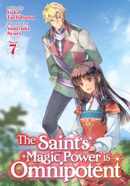 The Saint's Magic Power is Omnipotent (Light Novel) Vol. 7