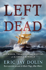 Left for Dead: Shipwreck, Treachery, and Survival at the Edge of the World - Eric Jay Dolin Cover Art