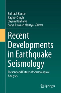 Recent Developments in Earthquake Seismology by Rohtash Kumar, Raghav Singh, Shyam Kanhaiya & Satya Prakash Maurya