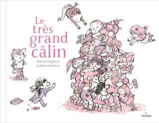 Le très grand câlin by Manon Fargetton & Guillaume Bianco