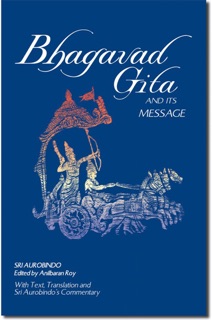 Bhagavad Gita and Its Message by Sri Aurobindo