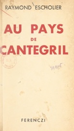 Au pays de Cantegril - Raymond Escholier