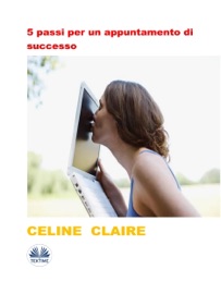 5 Passi Per Un Appuntamento Di Successo - Céline Claire