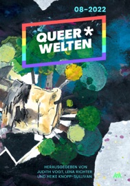 Queer*Welten 08-2022 - Das queerfeministische Phantastik-Magazin - Carolin Lüders, Aiki Mira, Linda-Julie Geiger, Claudia Klank, Sonja Lemke, Christian Vogt, Lauren Ring, Judith C. Vogt, Lena Richter & Heike Knopp-Sullivan