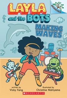 Making Waves: A Branches Book (Layla and the Bots #4) by Vicky Fang & Christine Nishiyama