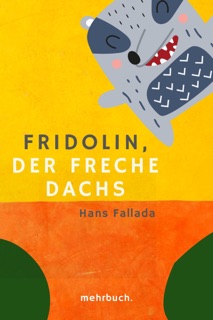 Fridolin, der freche Dachs: Eine zwei- und vierbeinige Geschichte by Hans Fallada & mehrbuch Verlag
