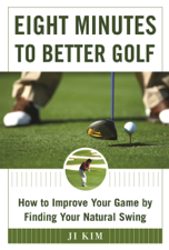 Eight Minutes to Better Golf - Ji Kim Cover Art