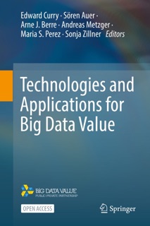 Technologies and Applications for Big Data Value by Edward Curry, Sören Auer, Arne J. Berre, Andreas Metzger, Maria S. Perez & Sonja Zillner