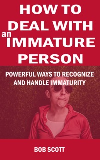 How to Deal with an Immature Person by Bob Scott