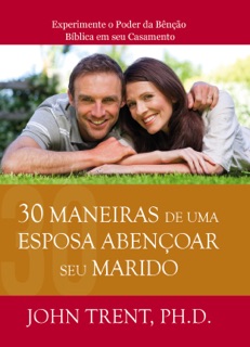 30 Maneiras de uma Esposa Abençoar seu Marido by John Trent