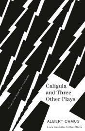 Caligula and Three Other Plays - Albert Camus