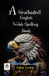 A Graduated English-Welsh Spelling Book - John Lewis