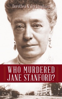 Who Murdered Jane Stanford? An Answer Imagined by Dorothea Buckingham