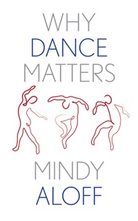 Why Dance Matters by Mindy Aloff