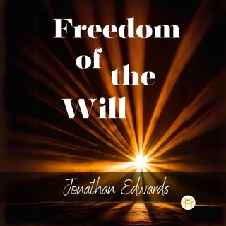 Freedom of the Will by Jonathan Edwards