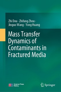 Mass Transfer Dynamics of Contaminants in Fractured Media by Zhi Dou, Zhifang Zhou, Jinguo Wang & Yong Huang