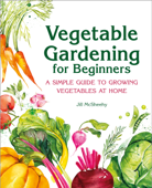 Vegetable Gardening for Beginners - Jill McSheehy