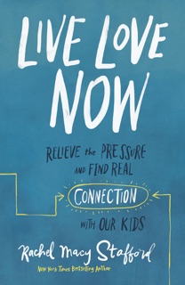 Live Love Now by Rachel Macy Stafford