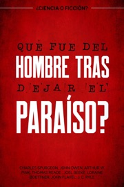 ¿Qué fue del hombre tras dejar el paraíso? ¿ciencia o ficción? - Charles H. Spurgeon, A.W. Pink, Thomas Reade, Joel. R. Beeke, John Owen, Loraine Boettner, John C Ryle & John Flavel
