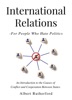 Book International Relations - For People Who Hate Politics