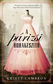 A párizsi ruhakészítő - Kristy Cambron