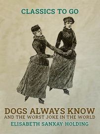 Dogs Always Know and The Worst Joke in the World - Elisabeth Sanxay Holding