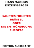 Sanftes Monster Brüssel oder Die Entmündigung Europas - Hans Magnus Enzensberger