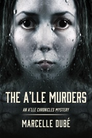 The A'lle Murders - Marcelle Dubé