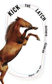 Kick the Latch - Kathryn Scanlan