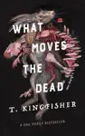 What Moves the Dead by T. Kingfisher Book Summary, Reviews and Downlod