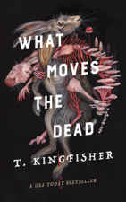 What Moves the Dead - T. Kingfisher Cover Art